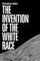 The Invention of the White Race (The Origin of Racial Oppression) by Theodore W. Allen, 9781839763922