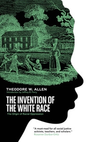 The Invention of the White Race (The Origin of Racial Oppression) by Theodore W. Allen, Jeffrey B. Perry, 9781839763922