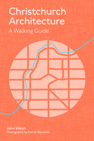 Christchurch Architecture (A Walking Guide) by John Walsh, Patrick Reynolds, 9780995123014