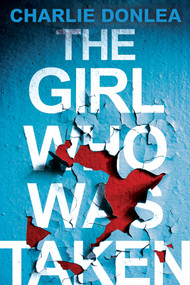 The Girl Who Was Taken (A Gripping Psychological Thriller) by Charlie Donlea, 9781496736987