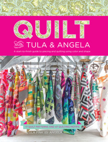 Quilt with Tula and Angela (A Start-to-Finish Guide to Piecing and Quilting Using Color and Shape) by Tula Pink, Angela Walters, 9781440245459