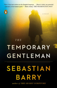 The Temporary Gentleman (A Novel) by Sebastian Barry, 9780143127123
