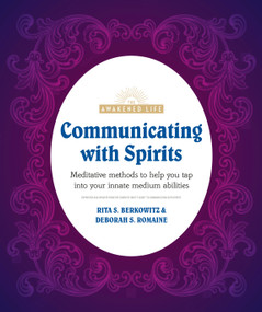 Communicating with Spirits (Meditative Methods to Help You Tap Into Your Innate Medium Abilities) by Rita Berkowitz, Deb Baker, 9780744029192