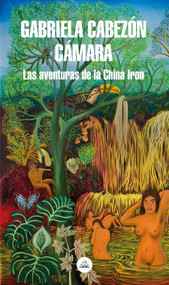 Las aventuras de China Iron / The Adventures of China Iron (Spanish Edition) by Gabriela Cabezón Cámara, 9788439736264