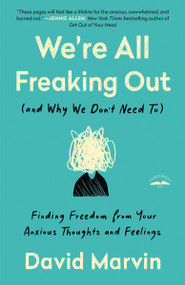 We're All Freaking Out (and Why We Don't Need To) (Finding Freedom from Your Anxious Thoughts and Feelings) by David Marvin, 9780593193631