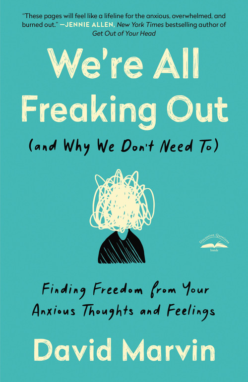 We're All Freaking Out (and Why We Don't Need To) (Finding Freedom from Your Anxious Thoughts and Feelings) by David Marvin, 9780593193631