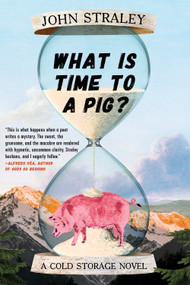 What Is Time to a Pig? by John Straley, 9781641292146