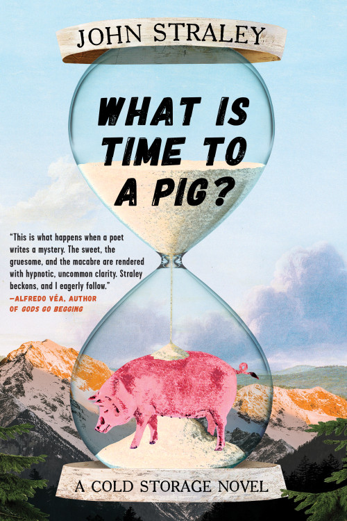 What Is Time to a Pig? by John Straley, 9781641292146