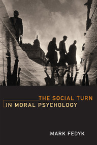 The Social Turn in Moral Psychology by Mark Fedyk, 9780262035569