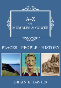 A-Z of Mumbles and Gower (Places-People-History) by Brian E Davies, 9781445698809