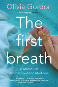 The First Breath (A Memoir of Motherhood and Medicine) by Olivia Gordon, 9781509871209