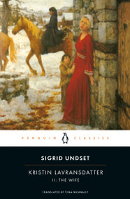 Kristin Lavransdatter, II: The Wife by Sigrid Undset, Tiina Nunnally, Tiina Nunnally, Sherrill Harbison, 9780141181288