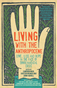 Living with the Anthropocene (Love, Loss and Hope in the Face of Environmental Crisis) by Jenny Newell, Cameron Muir, Kristen Wehner, 9781742236889