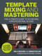 Template Mixing and Mastering (The Ultimate Guide to Achieving a Professional Sound) by Billy Decker, Simon Taylor, Rodney Atkins, 9781785007491