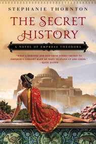 The Secret History (A Novel of Empress Theodora) by Stephanie Thornton, 9780451417787