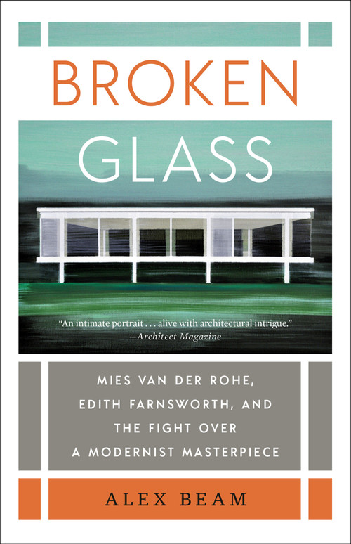 Broken Glass (Mies van der Rohe, Edith Farnsworth, and the Fight Over a Modernist Masterpiece) - 9780399592737 by Alex Beam, 9780399592737