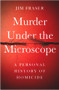 Murder Under the Microscope (A Personal History of Homicide) by Jim Fraser, 9781786495945