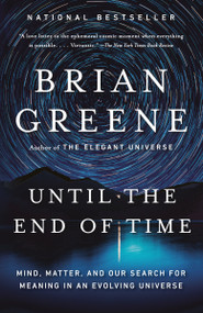 Until the End of Time (Mind, Matter, and Our Search for Meaning in an Evolving Universe) - 9780525432173 by Brian Greene, 9780525432173
