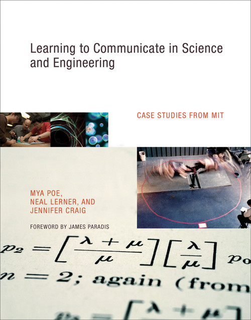 Learning to Communicate in Science and Engineering (Case Studies from MIT) by Mya Poe, Neal Lerner, Jennifer Craig, James Paradis, 9780262162470