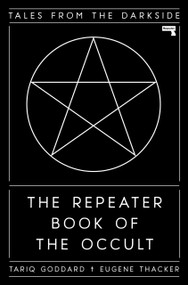 The Repeater Book of the Occult (Tales from the Darkside) by Tariq Goddard, Eugene Thacker, 9781913462079