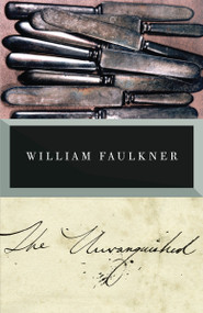 The Unvanquished by William Faulkner, 9780679736523