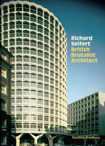 Richard Seifert (British Brutalist Architect) by Dominic Bradbury, 9781848223509