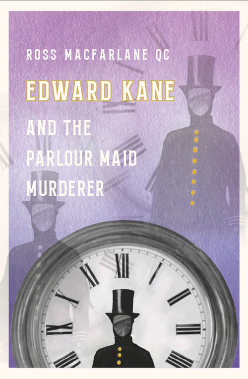 Edward Kane and the Parlour Maid Murderer by Ross Macfarlane, Lesley Anne Barnes, 9781910895481