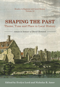 Shaping the Past (Theme, Time and Place in Local History - Essays in Honour of David Dymond) - 9781912260232 by Nicholas R. Amor, Evelyn Lord, 9781912260232