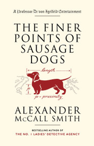 The Finer Points of Sausage Dogs by Alexander McCall Smith, 9781400095087