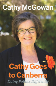 Cathy Goes to Canberra (Doing Politics Differently) by Cathy McGowan, 9781925835908