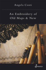 An Embroidery of Old Maps and New by Angela Costi, 9781925950243