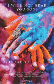 I Will Not Bear You Sons by Usha Akella, 9781925950281