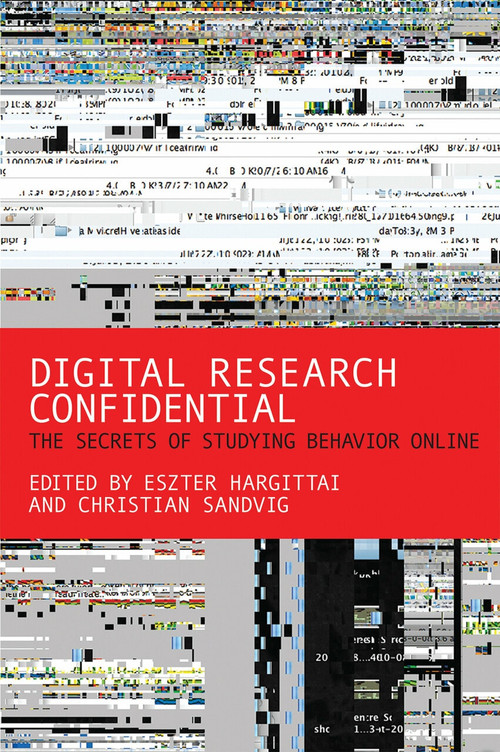 Digital Research Confidential (The Secrets of Studying Behavior Online) by Eszter Hargittai, Christian Sandvig, 9780262528207