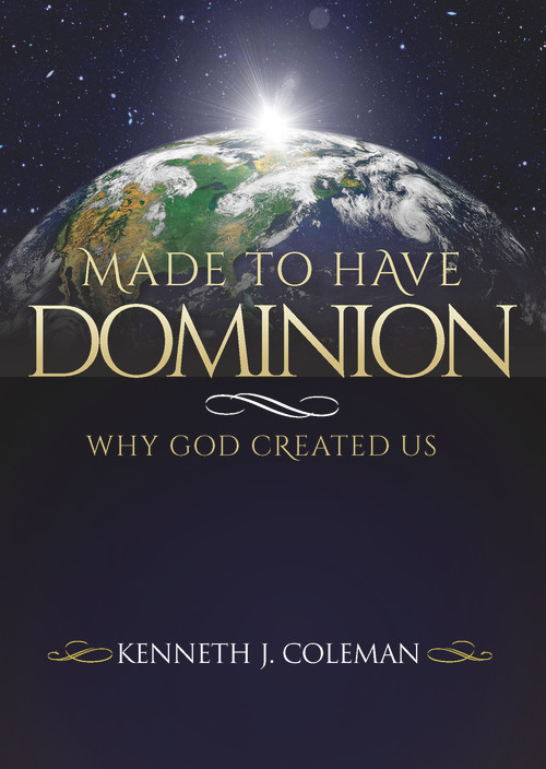Made To Have Dominion (Why God Created Us) by Kenneth J Coleman, 9781951492656