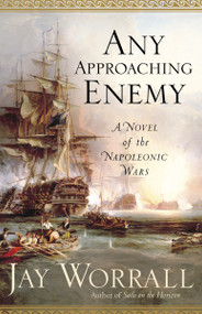 Any Approaching Enemy (A Novel of the Napoleonic Wars) by Jay Worrall, 9780345476494