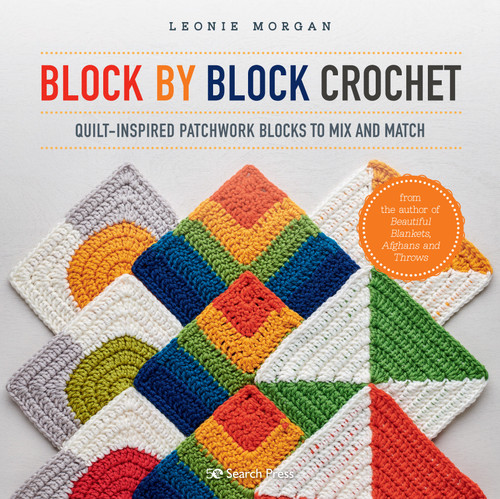 Block by Block Crochet (Quilt-inspired patchwork blocks to mix and match) by Leonie Morgan, 9781782219255