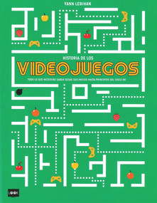 Historia de los videojuegos (Todo lo que necesitas saber desde sus inicios hasta principios del siglo XXI) (Spanish Edition) - 9788494826894 by Yann Lebihan, 9788494826894