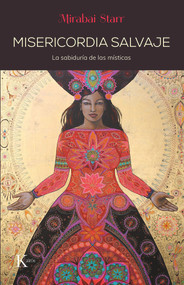 Misericordia salvaje (La sabiduría de las místicas) (Spanish Edition) by Mirabai Starr, 9788499887203