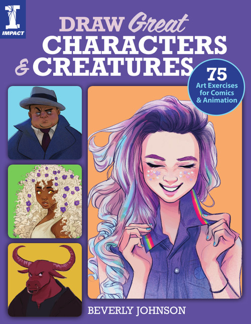Draw Great Characters and Creatures (75 Art Exercises for Comics and Animation) by Beverly Johnson, 9781440300813