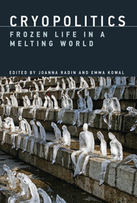 Cryopolitics (Frozen Life in a Melting World) by Joanna Radin, Emma Kowal, 9780262035859
