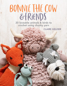 Bonnie the Cow & Friends (20 loveable animals & birds to crochet using chunky yarn) by Claire Gelder, 9781782219750