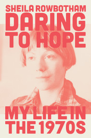 Daring to Hope (My Life in the 1970s) by Sheila Rowbotham, 9781839763892
