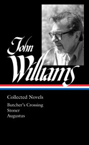 John Williams: Collected Novels (LOA #349) (Butcher's Crossing / Stoner / Augustus) by John Williams, Daniel Mendelsohn, 9781598537024