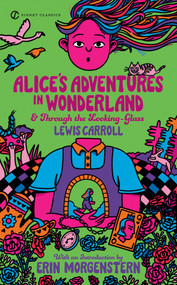 Alice's Adventures in Wonderland and Through the Looking-Glass - 9780451532008 by Lewis Carroll, Erin Morgenstern, Jeffrey Meyers, John Tenniel, 9780451532008
