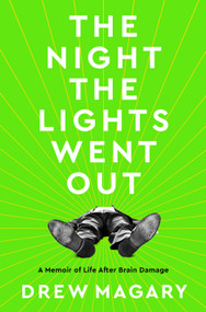 The Night the Lights Went Out (A Memoir of Life After Brain Damage) by Drew Magary, 9780593232712