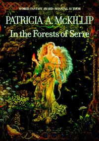 In the Forests of Serre by Patricia A. McKillip, 9780441011575