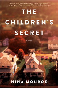 The Children's Secret (A Novel) by Nina Monroe, 9781643858753