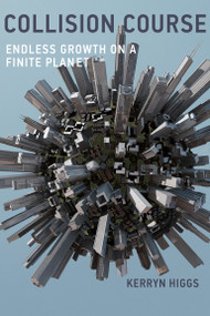 Collision Course (Endless Growth on a Finite Planet) by Kerryn Higgs, 9780262529693