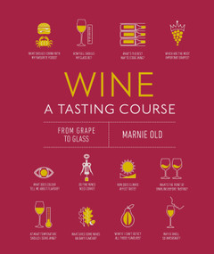 Wine A Tasting Course (From Grape to Glass) by Marnie Old, 9780744039863