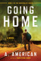 Going Home (A Novel) by A. American, 9780142181270
